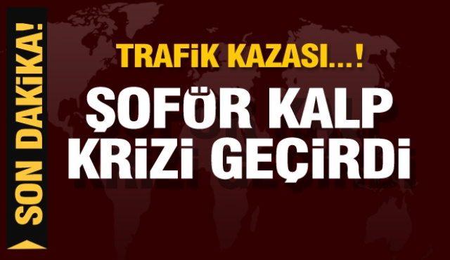 ​Isparta Haber: şoför kalp krizi geçirdi