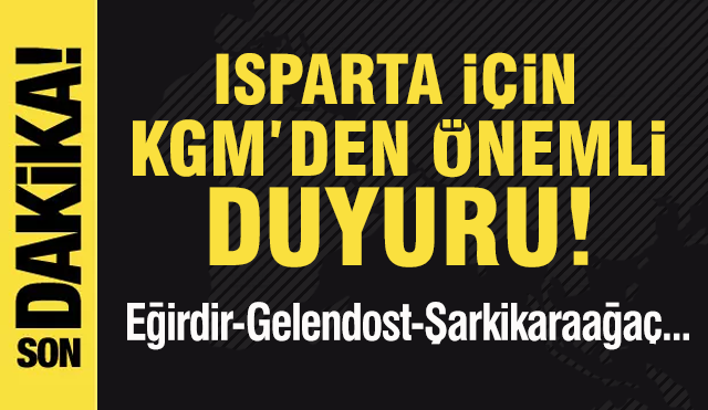 Isparta için KGM'den Önemli Duyuru