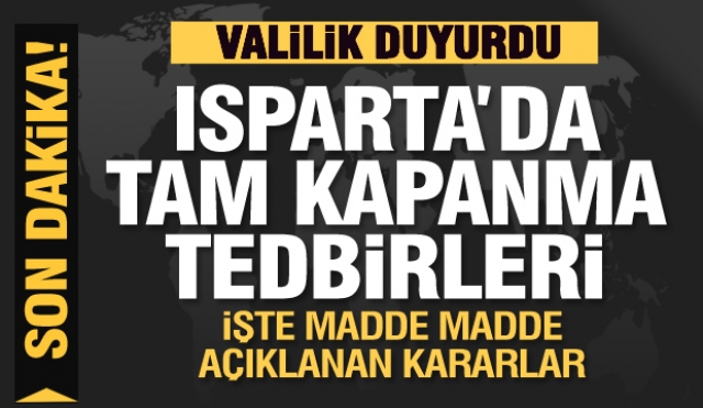 Isparta için ne gibi tam kapanma tedbirleri alındı?