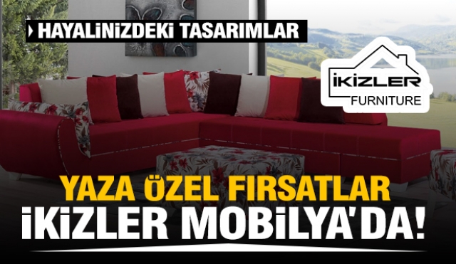 ISPARTA İKİZLER MOBİLYA'DAN YAZA ÖZEL FIRSATLAR