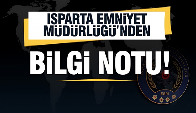 ISPARTA  İL EMNİYET MÜDÜRLÜĞÜ BİLGİ NOTU