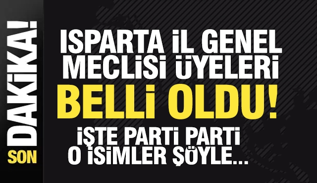 Isparta İl Genel Meclisi Merkez Üyeleri Belli Oldu