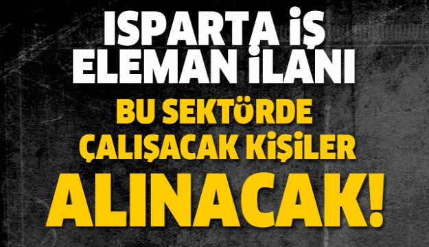 ISPARTA İŞ ELEMAN İLANI