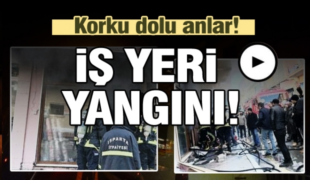 Isparta iş yeri yangını! Korku dolu anlar yaşandı...