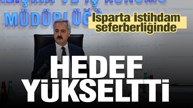 ISPARTA İSTİHDAM SEFERBERLİĞİNDE HEDEF YÜKSELTTİ