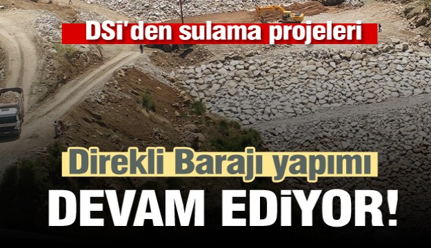 ISPARTA MERKEZ 
DİREKLİ BARAJI VE SULAMASINDA ÇALIŞMALAR ARALIKSIZ DEVAM EDİYOR