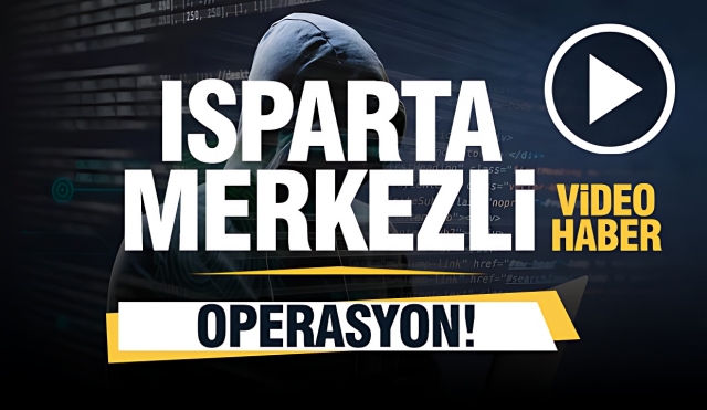 Isparta Merkezli Siber Suç Operasyonu
