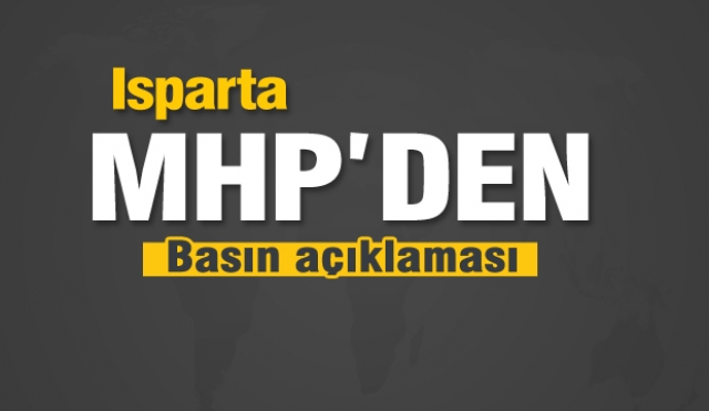 ISPARTA MHP'DEN BASIN AÇIKLAMASI