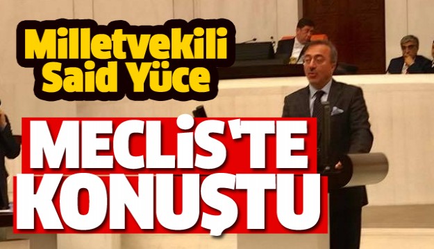 ISPARTA MİLLETVEKİLİ YÜCE MECLİSTE KONUŞTU