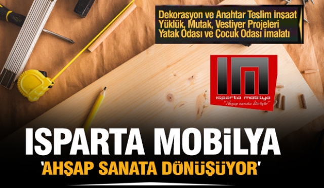 ISPARTA MOBİLYA YAŞAM ALANLARINIZI TASARLIYOR YENİDEN DİZAYN EDİYOR