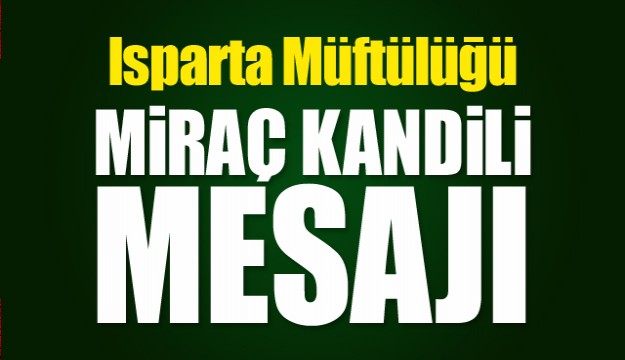 ISPARTA MÜFTÜLÜĞÜ MİRAÇ KANDİLİ MESAJI