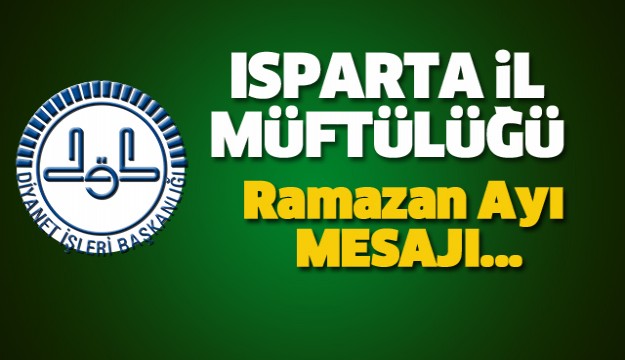 ISPARTA MÜFTÜLÜĞÜ RAMAZAN AYI  MESAJI