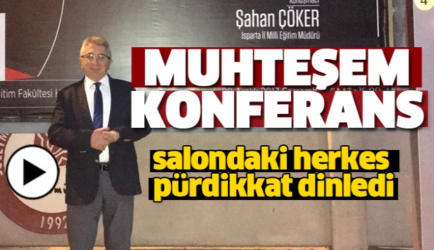 ISPARTA MUHTEŞEM KONFERANS YOĞUN İLGİ GÖRDÜ
