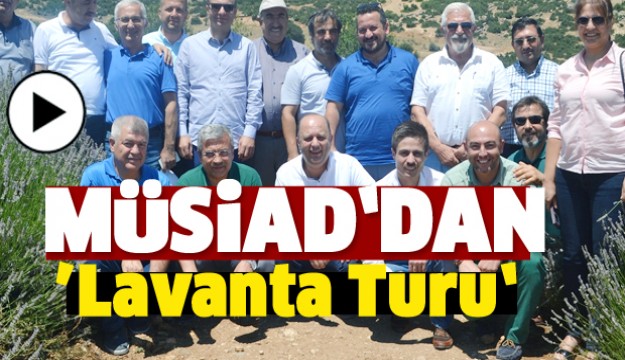 Isparta MÜSİAD’dan Lavanta Turu 