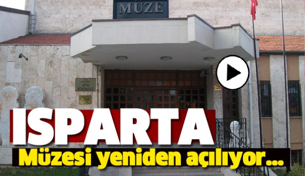 ISPARTA MÜZESİ YENİDEN AÇILACAK