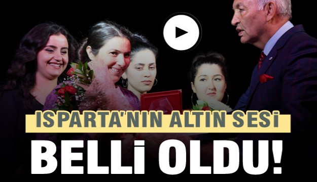 ​ISPARTA’NIN ALTIN SESİ DENİZ OLDU