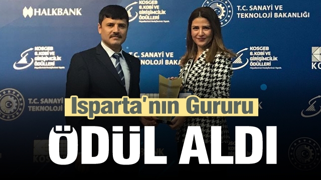 ISPARTA’NIN GURURU OLDU…BAKAN'DAN ÖDÜL ALDI