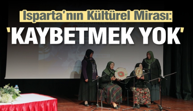 Isparta’nın Kültürel Mirası: “Kaybetmek Yok”