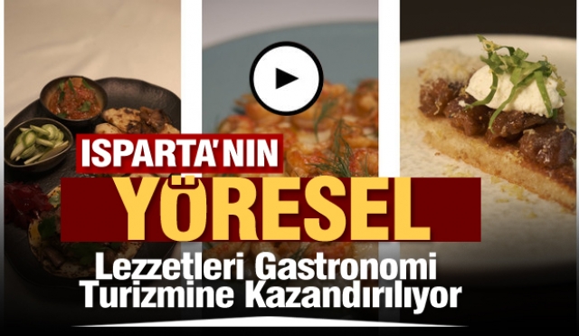 Isparta’nın Unutulan Yöresel Lezzetleri Gastronomi Turizmine Kazandırılıyor