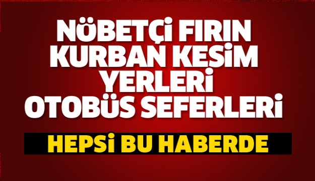 ISPARTA NÖBETÇİ FIRINLAR KURBAN KESİM  YERLERİ VE OTOBÜS SEFERLERİ HEPSİ BU HABERDE