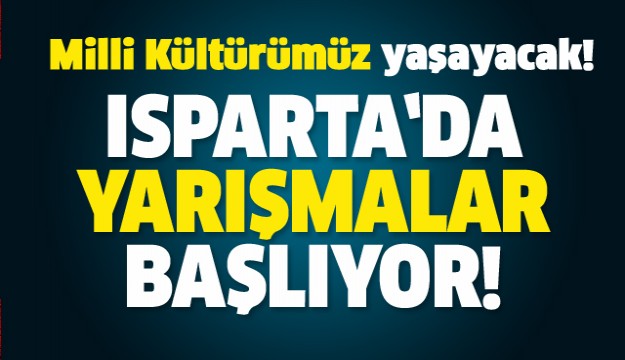 ISPARTA O YARIŞMALAR BAŞLIYOR