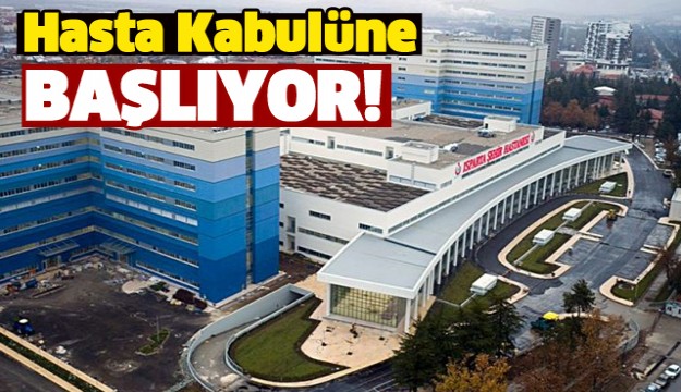 ISPARTA ŞEHİR HASTANESİ HASTA KABULÜNE BAŞLIYOR!