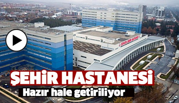 ISPARTA ŞEHİR HASTANESİ HAZIR HALE GETİRİLİYOR