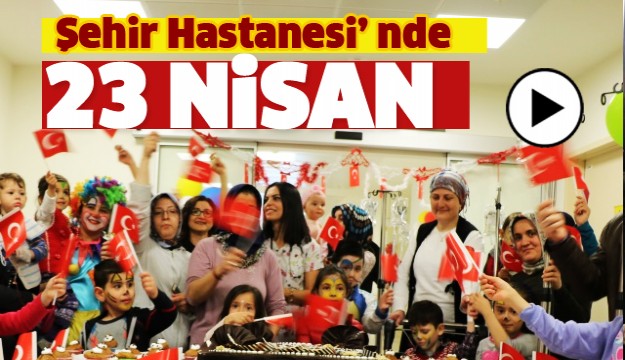 Isparta Şehir Hastanesi'nde 23 Nisan'ı Böyle Kutladılar