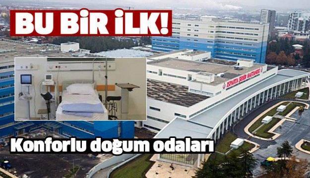 ISPARTA ŞEHİR HASTANESİNDE KONFORLU DOĞUM ODALARI