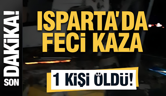 Isparta Senirkent'te Kamyonet ve Tır Çarpıştı: 1 Ölü, 1 Yaralı