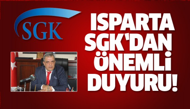 ISPARTA SGK'DAN ÖNEMLİ DUYURU!