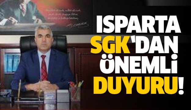 ISPARTA SGK'DAN ÖNEMLİ DUYURU