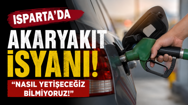 Isparta Sokaklarında Akaryakıt İsyanı: "Nasıl Yetişeceğiz Bilmiyoruz!"