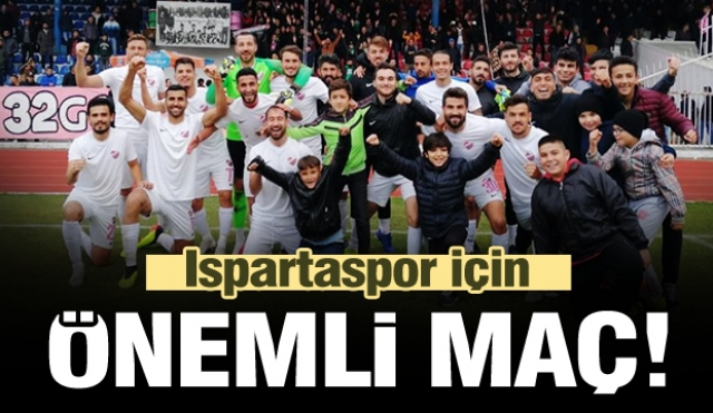 ISPARTA SPOR İÇİN ÇOK ÖNEMLİ MAÇ! 