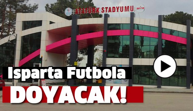 ISPARTA STADI TÜRKİYE FUTBOLUNA EV SAHİPLİĞİ YAPACAK