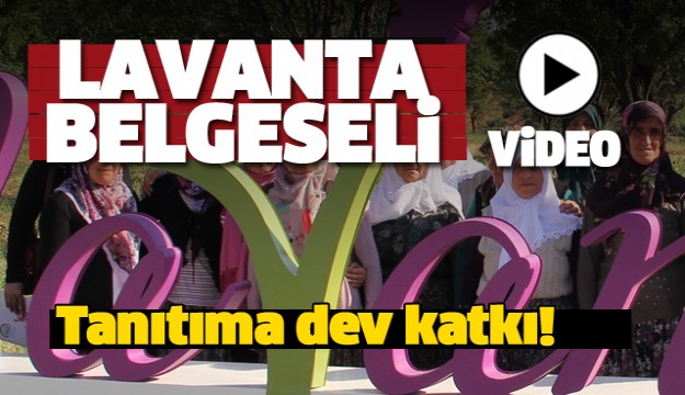 ISPARTA TANITIMI İÇİN DEV KATKI LAVANTA BELGESELİ