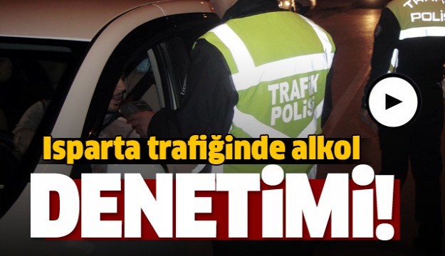  Isparta trafiğinde alkol denetimi  