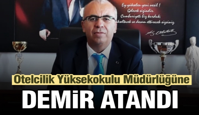 Isparta Turizm ve Otelcilik Yüksekokulu Müdürlüğüne Demir atandı   