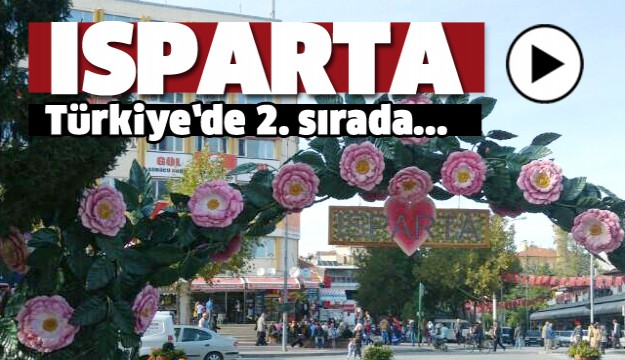 ISPARTA TÜRKİYE'DE 2. SIRADA YER ALDI