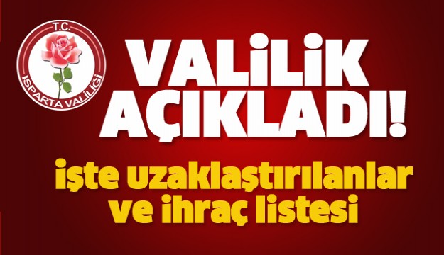 Isparta Valiliği Açıkladı: İhraç ve görevden uzaklaştırılanlar