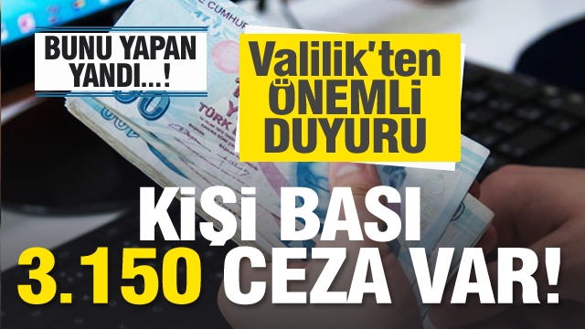 Isparta Valiliği duyurdu...kişi başı 3.150 TL idari  para cezası uygulanacaktır