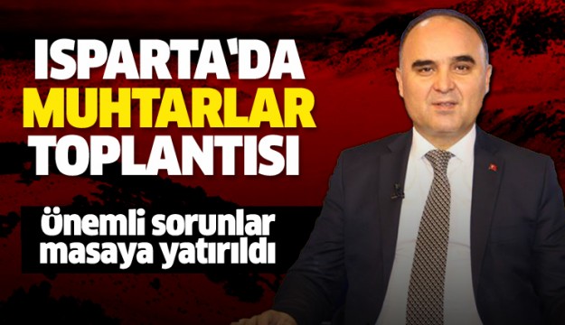 ISPARTA VALİLİĞİ MUHTARLAR TOPLANTISI