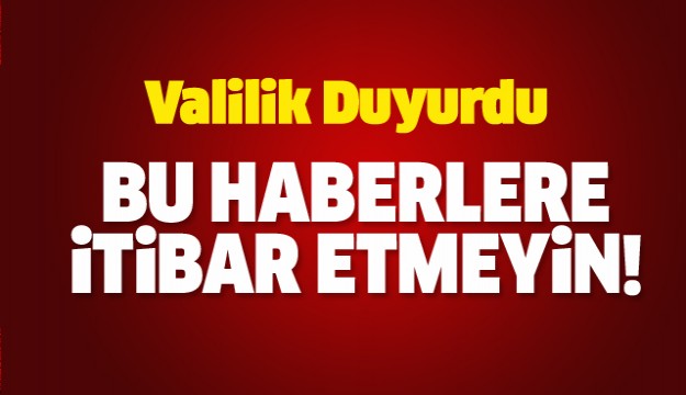 ISPARTA VALİLİĞİ UYARDI BU HABERLERE İTİBAR ETMEYİN