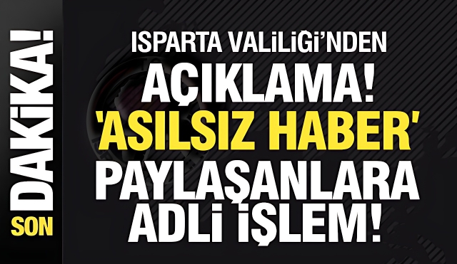 Isparta Valiliği Uyardı: Paylaşanlara Adli İşlem Uygulanacak!
