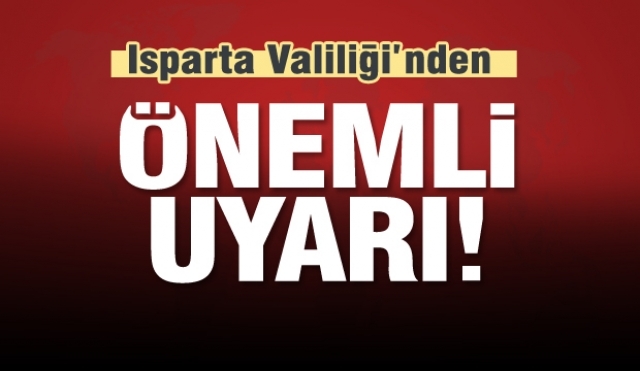 Isparta Valiliği'nden çok önemli duyuru