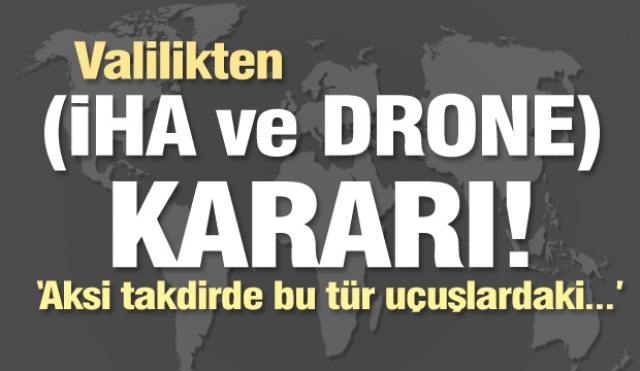 Isparta Valiliği'nden (İHA ve DRONE) Kararı