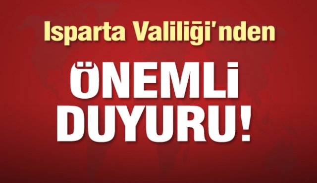 Isparta Valiliği'nden önemli duyuru...