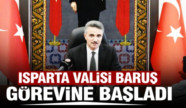 Isparta Valisi Aydın Baruş Görevine Başladı