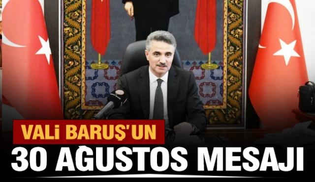 ISPARTA VALİSİ AYDIN BARUŞ'UN 30 AĞUSTOS ZAFER BAYRAMI MESAJI