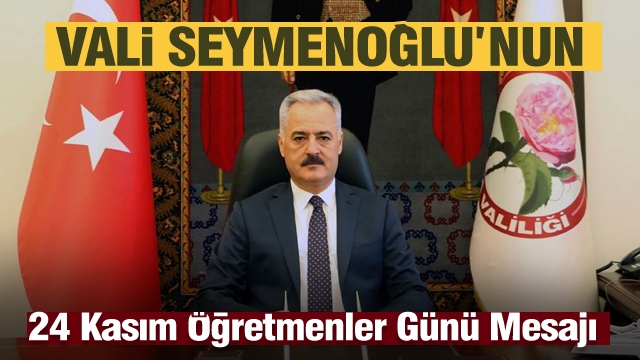 ​Isparta Valisi Ömer SEYMENOĞLU’nun
24 Kasım Öğretmenler Günü Mesajı